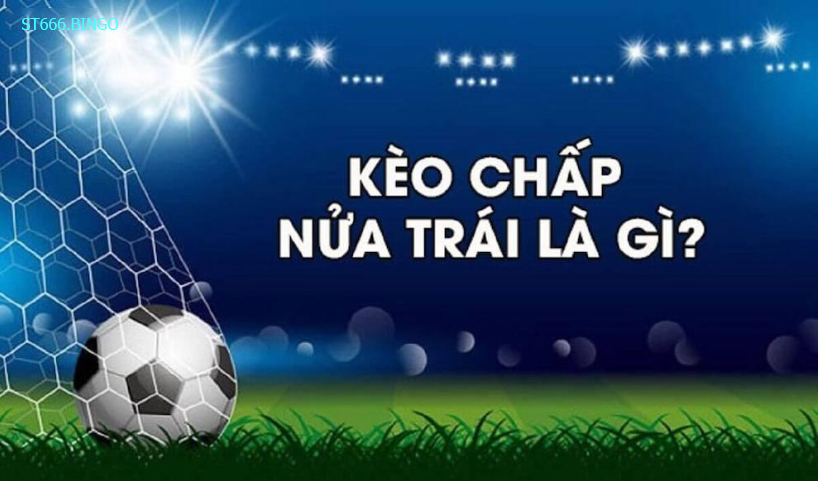 Bí quyết cược kèo dưới chấp nửa trái
