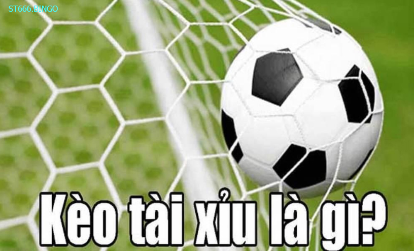 Kèo tài xỉu bóng đá là gì?