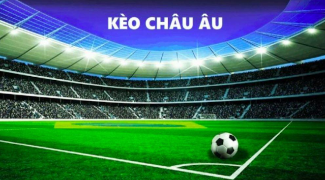 Tìm hiểu các thuật ngữ cá cược đối với kèo bóng Châu Âu