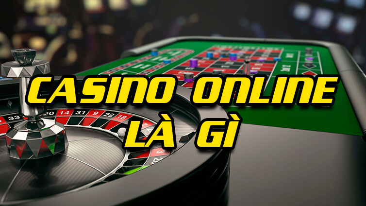 CASINO ONLINE LÀ GÌ