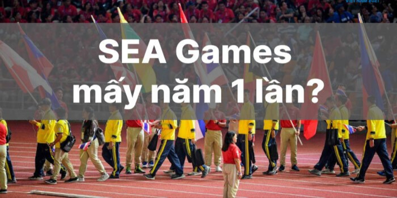 Định nghĩa Seagame - Seagame mấy năm 1 lần?