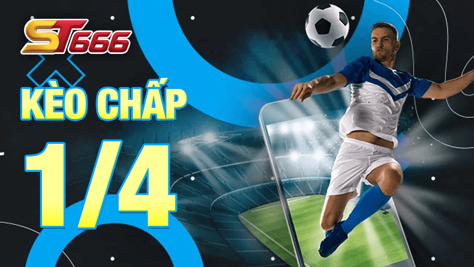 Kèo Chấp 1/4 - Cách Chơi Kèo Châu Á Luôn Thắng 2023